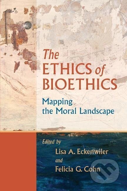 Kniha: The Ethics of Bioethics (Lisa A Eckenwiler). Johns Hopkins University, 2007 Kniha: The Ethics of Bioethics (Lisa A Eckenwiler). Johns Hopkins University, 2007