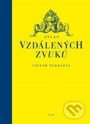 Kniha: Atlas vzdálených zvuků (Víctor Terrazas). 65. pole, 2025 Kniha: Atlas vzdálených zvuků (Víctor Terrazas). 65. pole, 2025