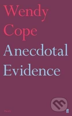 Kniha: Anecdotal Evidence (Wendy Cope). Faber and Faber, 2018 Kniha: Anecdotal Evidence (Wendy Cope). Faber and Faber, 2018