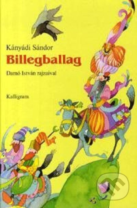 Kniha: Billegballag – 3. kiadás (Sándor Kányádi). Kalligram, 2008 Kniha: Billegballag – 3. kiadás (Sándor Kányádi). Kalligram, 2008