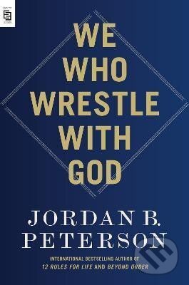 Kniha: We Who Wrestle with God (B. Jordan Peterson). Penguin Putnam Inc, 2024 Kniha: We Who Wrestle with God (B. Jordan Peterson). Penguin Putnam Inc, 2024