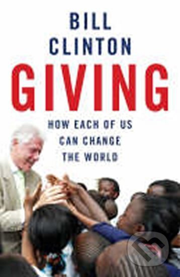 Kniha: Giving : How Each of Us Can Change the World (Bill Clinton). Random House, 2007 Kniha: Giving : How Each of Us Can Change the World (Bill Clinton). Random House, 2007
