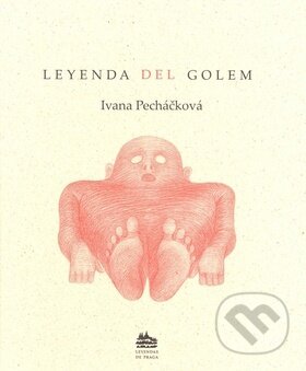 Kniha: Leyenda del Golem (Ivana Pecháčková a Petr Nikl). Meander, 2004 Kniha: Leyenda del Golem (Ivana Pecháčková a Petr Nikl). Meander, 2004