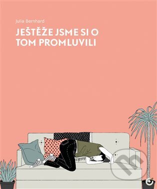 Kniha: Ještěže jsme si o tom promluvili (Julia Bernhard). Centrala, 2025 Kniha: Ještěže jsme si o tom promluvili (Julia Bernhard). Centrala, 2025