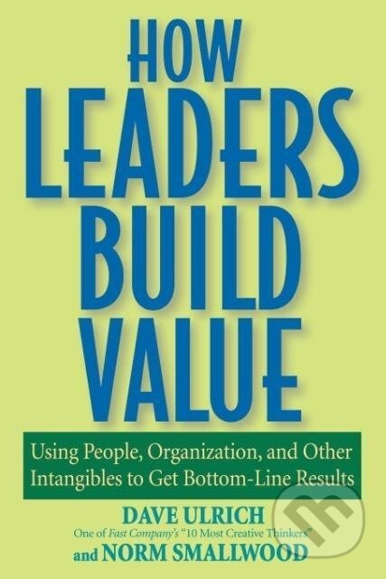 Kniha: How Leaders Build Value (Dave Ulrich). John Wiley & Sons, 2006 Kniha: How Leaders Build Value (Dave Ulrich). John Wiley & Sons, 2006