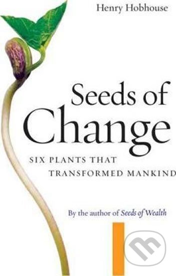 Kniha: Seeds of Change : Six Plants That Transformed Mankind (Henry Hobhouse). Ingram Publisher Services US, 2006 Kniha: Seeds of Change : Six Plants That Transformed Mankind (Henry Hobhouse). Ingram Publisher Services US, 2006