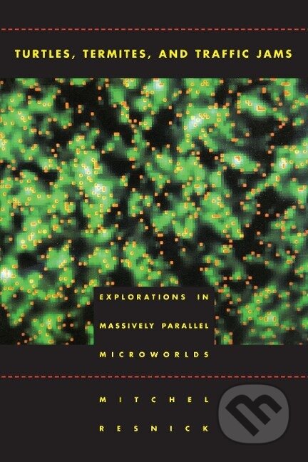 Kniha: Turtles, Termites, and Traffic Jams (Mitchel Resnick). MIT Press, 1997 Kniha: Turtles, Termites, and Traffic Jams (Mitchel Resnick). MIT Press, 1997