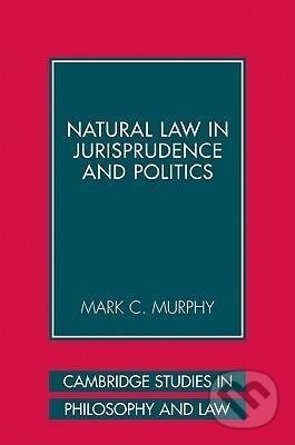 Kniha: Natural Law in Jurisprudence and Politics (Mark C. Murphy). Cambridge University Press, 2008 Kniha: Natural Law in Jurisprudence and Politics (Mark C. Murphy). Cambridge University Press, 2008