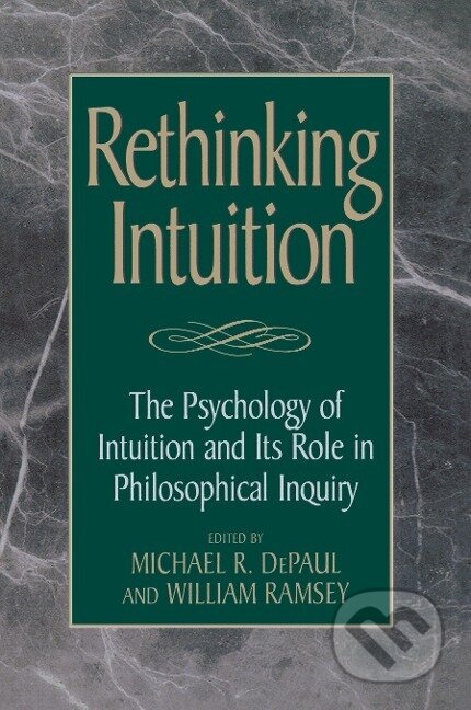 Kniha: Rethinking Intuition (Michael R. Depaul). Rowman & Littlefield, 1998 Kniha: Rethinking Intuition (Michael R. Depaul). Rowman & Littlefield, 1998