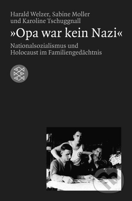 Kniha: Opa war kein Nazi (Harald Welzer). Fischer Taschenbuch, 2010 Kniha: Opa war kein Nazi (Harald Welzer). Fischer Taschenbuch, 2010
