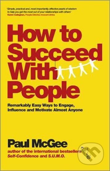 Kniha: How to Succeed with People : Remarkably Easy Ways to Engage, Influence and Motivate Almost Anyone (Paul McGee). Folio, 2013 Kniha: How to Succeed with People : Remarkably Easy Ways to Engage, Influence and Motivate Almost Anyone (Paul McGee). Folio, 2013