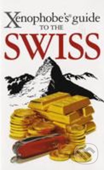 Kniha: The Xenophobe´s Guide to the Swiss (Oval Books). Oval Books, 2008 Kniha: The Xenophobe´s Guide to the Swiss (Oval Books). Oval Books, 2008