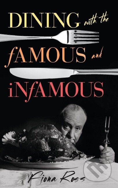 Kniha: Dining with the Famous and Infamous (Fiona Ross). Rowman & Littlefield, 2016 Kniha: Dining with the Famous and Infamous (Fiona Ross). Rowman & Littlefield, 2016