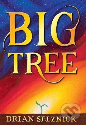 Kniha: Big Tree (Brian Selznick). Scholastic, 2023 Kniha: Big Tree (Brian Selznick). Scholastic, 2023