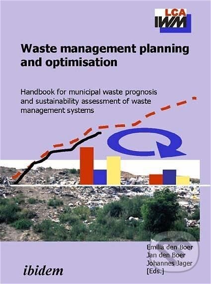 Kniha: Waste management planning and optimisation. Handbook for municipal waste prognosis and sustainability assessment of waste management systems (Emilia Den Boer). Ibidem, 2005 Kniha: Waste management planning and optimisation. Handbook for municipal waste prognosis and sustainability assessment of waste management systems (Emilia Den Boer). Ibidem, 2005