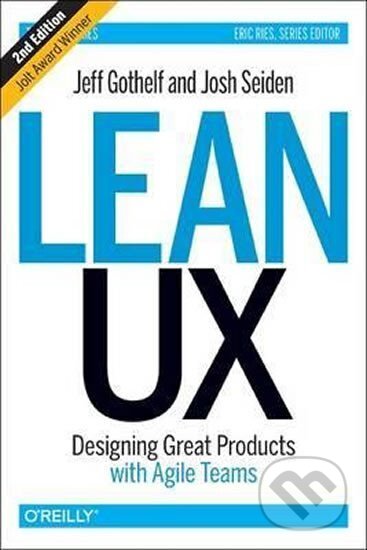 Kniha: Lean UX : Designing Great Products with Agile Teams 2nd ed (Jeff Gothelf). O´Reilly, 2016 Kniha: Lean UX : Designing Great Products with Agile Teams 2nd ed (Jeff Gothelf). O´Reilly, 2016