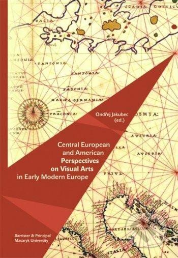 Kniha: Central European and American Perspektives on Visual Arts in Early Modern Europe (Ondřej Jakubec). Muni Press, 2013 Kniha: Central European and American Perspektives on Visual Arts in Early Modern Europe (Ondřej Jakubec). Muni Press, 2013