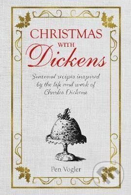 Kniha: Christmas with Dickens : Seasonal Recipes Inspired by the Life and Work of Charles Dickens (Pen Vogler). Ryland, Peters and Small, 2018 Kniha: Christmas with Dickens : Seasonal Recipes Inspired by the Life and Work of Charles Dickens (Pen Vogler). Ryland, Peters and Small, 2018