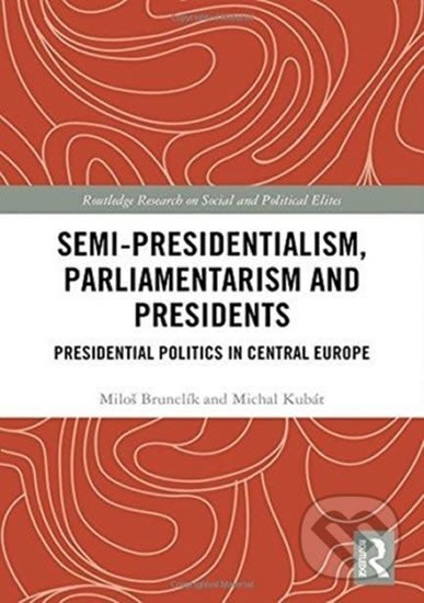 Kniha: Semi-presidentialism, Parliamentarism and Presidents : Presidential Politics in Central Europe (Michal Kubát a Miloš Brunclík). Taylor and Francis, 2018 Kniha: Semi-presidentialism, Parliamentarism and Presidents : Presidential Politics in Central Europe (Michal Kubát a Miloš Brunclík). Taylor and Francis, 2018