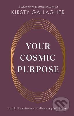 Kniha: Your Cosmic Purpose (Kirsty Gallagher). Ebury Publishing, 2025 Kniha: Your Cosmic Purpose (Kirsty Gallagher). Ebury Publishing, 2025
