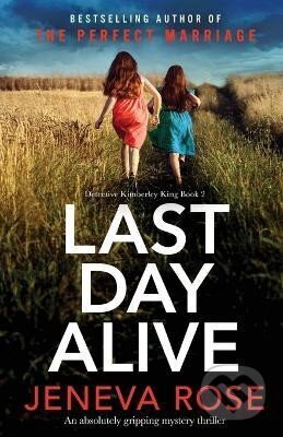 Kniha: Last Day Alive: An absolutely gripping mystery thriller (Jeneva Rose). Bookouture, 2022 Kniha: Last Day Alive: An absolutely gripping mystery thriller (Jeneva Rose). Bookouture, 2022