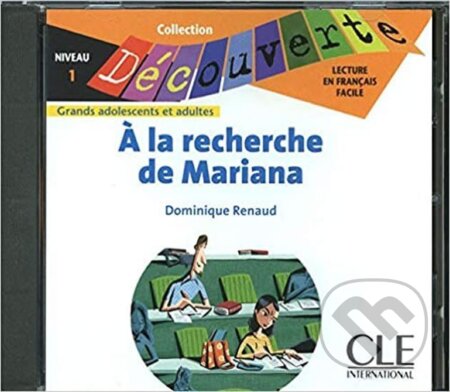 Kniha: Découverte 1 Adultes: Á la recherche de Mariana - CD audio (Dominique Renaud). Cle International, 2009 Kniha: Découverte 1 Adultes: Á la recherche de Mariana - CD audio (Dominique Renaud). Cle International, 2009