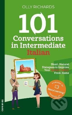 Kniha: 101 Conversations in Intermediate Italian (Olly Richards). Independently Published, 2020 Kniha: 101 Conversations in Intermediate Italian (Olly Richards). Independently Published, 2020