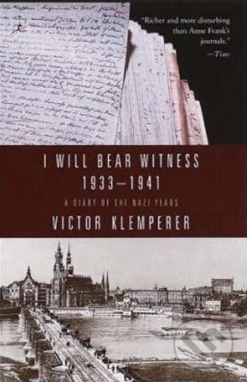 Kniha: I Will Bear Witness 1933-1941: A Diary of the Nazi Years (Victor Klemperer). Random House, 1999 Kniha: I Will Bear Witness 1933-1941: A Diary of the Nazi Years (Victor Klemperer). Random House, 1999