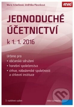 Kniha: Jednoduché účetnictví k 1. 1. 2016 (Jindriška Plesníková a Marie Krbečková). ANAG, 2016 Kniha: Jednoduché účetnictví k 1. 1. 2016 (Jindriška Plesníková a Marie Krbečková). ANAG, 2016