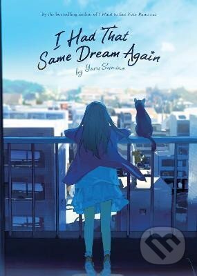 Kniha: I Had That Same Dream Again (Light Novel) (Yoru Sumino). Seven Seas, 2020 Kniha: I Had That Same Dream Again (Light Novel) (Yoru Sumino). Seven Seas, 2020