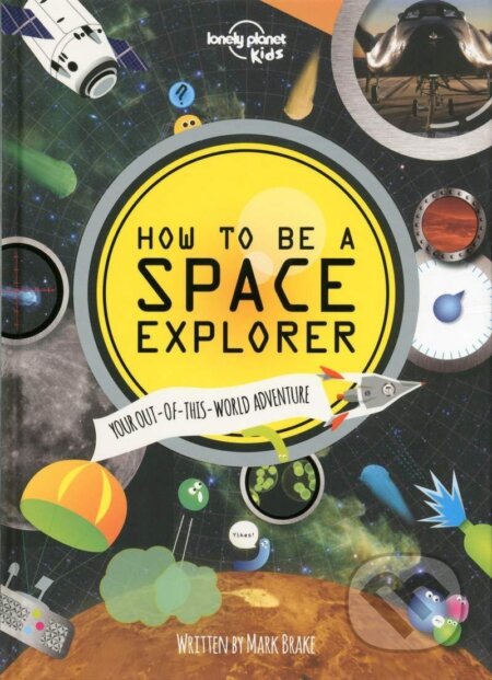 Kniha: WFLP How to Be a Space Explorer (Lonely Planet Kids a Mark Brake). freytag&berndt, 2014 Kniha: WFLP How to Be a Space Explorer (Lonely Planet Kids a Mark Brake). freytag&berndt, 2014