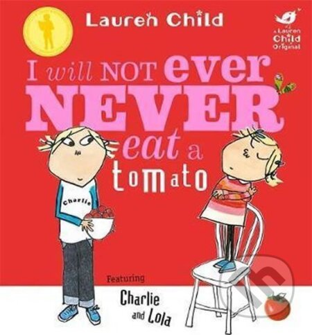 Kniha: Charlie and Lola: I Will Not Ever Never Eat a Tomato Board Book (Lauren Child). Hachette Childrens Group, 2008 Kniha: Charlie and Lola: I Will Not Ever Never Eat a Tomato Board Book (Lauren Child). Hachette Childrens Group, 2008