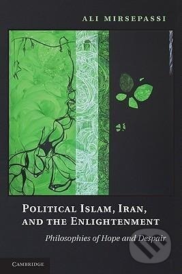 Kniha: Political Islam, Iran, and the Enlightenment (Ali Mirsepassi). Cambridge University Press, 2010 Kniha: Political Islam, Iran, and the Enlightenment (Ali Mirsepassi). Cambridge University Press, 2010