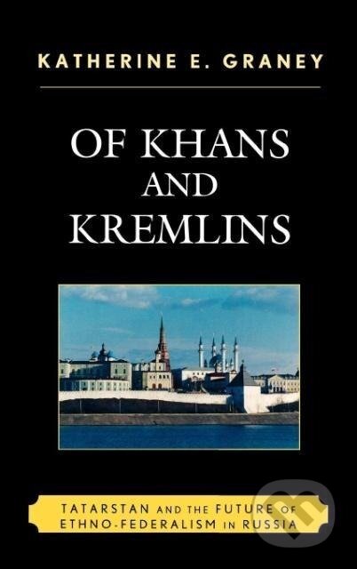 Kniha: Of Khans and Kremlins (Katherine E. Graney). Lexington Books, 2009 Kniha: Of Khans and Kremlins (Katherine E. Graney). Lexington Books, 2009
