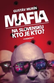 Kniha: Mafia na Slovensku Kto je kto? (Gustáv Murín). Marenčin PT, 2020 Kniha: Mafia na Slovensku Kto je kto? (Gustáv Murín). Marenčin PT, 2020