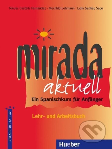 Kniha: Mirada aktuell - Ein Spanischkurs für Anfänger / Lehr- und Arbeitsbuch (Nieves Castells Fernandez). Hueber, 2005 Kniha: Mirada aktuell - Ein Spanischkurs für Anfänger / Lehr- und Arbeitsbuch (Nieves Castells Fernandez). Hueber, 2005