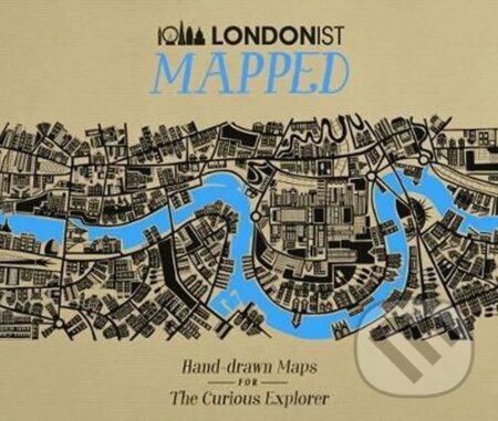 Kniha: Londonist Mapped: Hand-drawn Maps for the Curious Explorer (autorů kolektiv). AA Publishing, 2018 Kniha: Londonist Mapped: Hand-drawn Maps for the Curious Explorer (autorů kolektiv). AA Publishing, 2018