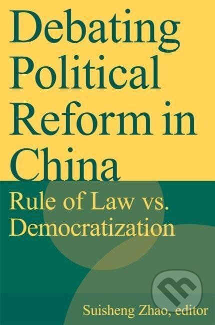 Kniha: Debating Political Reform in China (Suisheng Zhao). Routledge, 2006 Kniha: Debating Political Reform in China (Suisheng Zhao). Routledge, 2006