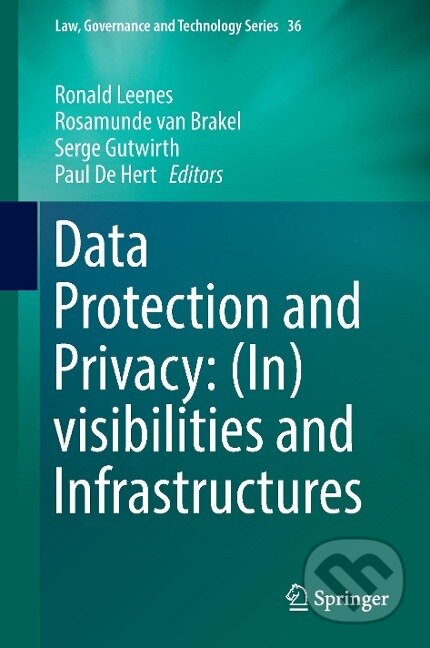 Kniha: Data Protection and Privacy: (In)visibilities and Infrastructures (Ronald Leenes). Springer International Publishing, 2017 Kniha: Data Protection and Privacy: (In)visibilities and Infrastructures (Ronald Leenes). Springer International Publishing, 2017