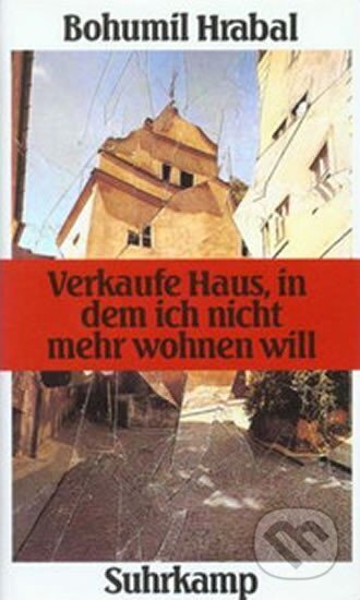 Kniha: Verkaufe Haus, in dem ich nicht mehr wohnen will (Bohumil Hrabal). Suhrkamp, 1994 Kniha: Verkaufe Haus, in dem ich nicht mehr wohnen will (Bohumil Hrabal). Suhrkamp, 1994