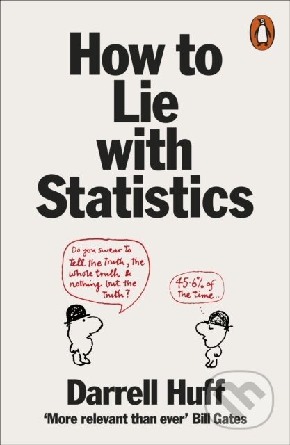 Kniha: How to Lie With Statistics (Darrell Huff). Penguin Books, 1991 Kniha: How to Lie With Statistics (Darrell Huff). Penguin Books, 1991