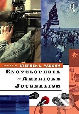 Kniha: Encyclopedia of American Journalism (Stephen L. Vaughn). Routledge, 2009 Kniha: Encyclopedia of American Journalism (Stephen L. Vaughn). Routledge, 2009