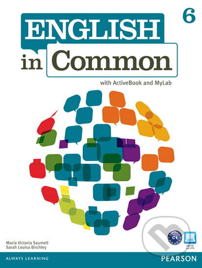 Kniha: English in Common 6 with ActiveBook and MyEnglishLab (Victoria Maria Saumell). Pearson, 2012 Kniha: English in Common 6 with ActiveBook and MyEnglishLab (Victoria Maria Saumell). Pearson, 2012
