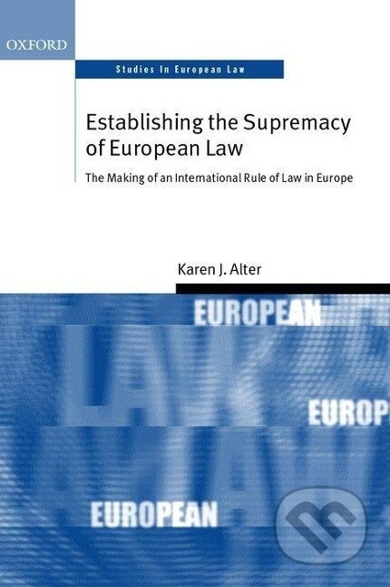 Kniha: Establishing the Supremacy of European Law (Karen J. Alter). OUP Oxford, 2003 Kniha: Establishing the Supremacy of European Law (Karen J. Alter). OUP Oxford, 2003