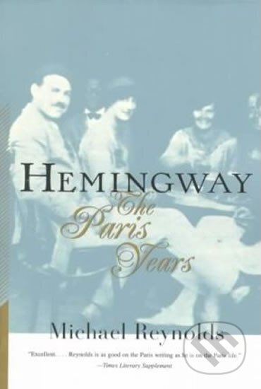 Kniha: Hemingway - The Paris Years (Michael Reynolds). , 1999 Kniha: Hemingway - The Paris Years (Michael Reynolds). , 1999