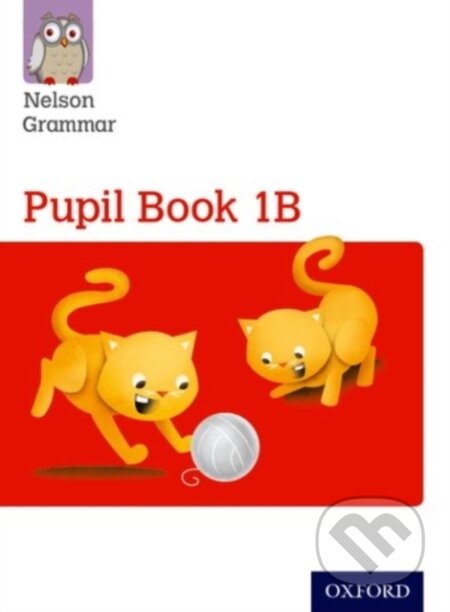 Kniha: Nelson Grammar Pupil Book 1B Year 1/P2 (Wendy Wren). Oxford University Press, 2014 Kniha: Nelson Grammar Pupil Book 1B Year 1/P2 (Wendy Wren). Oxford University Press, 2014