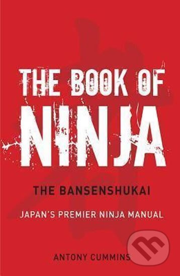 Kniha: The Book Of Ninja (Antony Cummins). Watkins Publishing, 2013 Kniha: The Book Of Ninja (Antony Cummins). Watkins Publishing, 2013