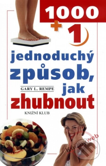 Kniha: 1000+1 jednoduchý způsob, jak zhubnout (neuvedený autor). Knižní klub, 2001 Kniha: 1000+1 jednoduchý způsob, jak zhubnout (neuvedený autor). Knižní klub, 2001