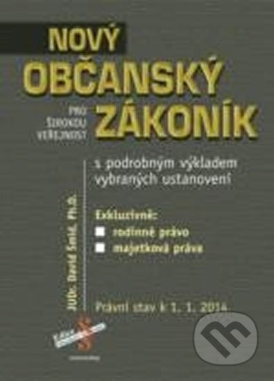 Kniha: Nový občanský zákoník s podrobným výkladem vybraných ustanovení (David Šmíd). , 2017 Kniha: Nový občanský zákoník s podrobným výkladem vybraných ustanovení (David Šmíd). , 2017
