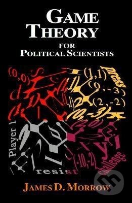 Kniha: Game Theory for Political Scientists (James D Morrow). Princeton University Press, 1994 Kniha: Game Theory for Political Scientists (James D Morrow). Princeton University Press, 1994